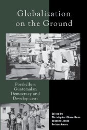 book Globalization on the Ground: Post-Bellum Guatemalan Democracy and Development