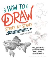 book How to Draw Stroke-by-Stroke: Simple, Step-by-Step Lessons for Drawing Animals, People, and Everyday Objects