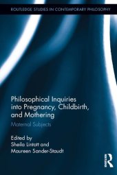 book Philosophical Inquiries into Pregnancy, Childbirth, and Mothering: Maternal Subjects