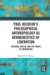 book Paul Ricoeur’s Philosophical Anthropology as Hermeneutics of Liberation: Freedom, Justice, and the Power of Imagination