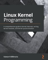 book Linux Kernel Programming: A comprehensive guide to kernel internals, writing kernel modules, and kernel synchronization