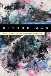 book Beyond Man: Race, Coloniality, and Philosophy of Religion