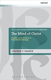 book The Mind of Christ: Humility and the Intellect in Early Christian Theology