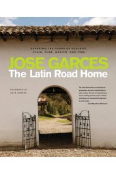 book The Latin Road Home: Savoring the Foods of Ecuador, Spain, Cuba, Mexico, and Peru