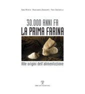 book 30.000 anni fa la prima farina. Alle origini dell'alimentazione