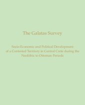 book The Galatas Survey: The Socio-Economic and Political Development of a Contested Territory in Central Crete during the Neolithic to Ottoman Periods (Prehistory Monographs)