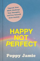 book Happy Not Perfect: Upgrade Your Mind, Challenge Your Thoughts, and Free Yourself from Anxiety