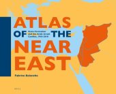 book Atlas of the Near East: State Formation and the Arab-Israeli Conflict, 1918-2010