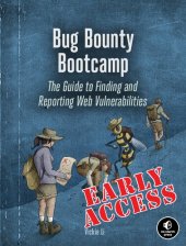 book Bug Bounty Bootcamp: The Guide to Finding and Reporting Web Vulnerabilities EARLY ACCESS EDITION