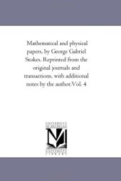 book Mathematical and Physical Papers: Reprinted from the Original Journals and Transactions, with Additional Notes by the Author