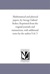 book Mathematical and Physical Papers: Reprinted from the Original Journals and Transactions, with Additional Notes by the Author