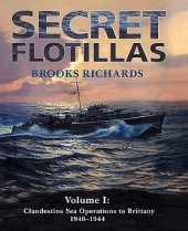 book Secret Flotillas: Clandestine Sea Operations to Brittany 1940-1944