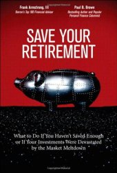 book Save Your Retirement: What to Do If You Haven't Saved Enough or If Your Investments Were Devastated by the Market Meltdown