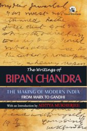 book The Writings of Bipan Chandra: The Making of Modern India: From Marx to Gandhi