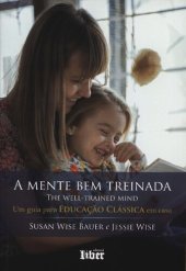 book A Mente Bem Treinada - Um Guia Para Educacao Classica Em Casa (Em Portugues do Brasil)