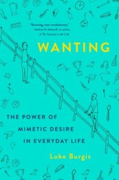 book Wanting: The Power of Mimetic Desire in Everyday Life