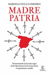 book Madre patria: Desmontando la leyenda negra desde Bartolomé de las Casas hasta el separatismo catalán