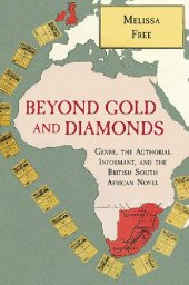 book Beyond Gold and Diamonds: Genre, the Authorial Informant, and the British South African Novel