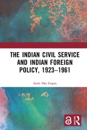 book The Indian Civil Service and Indian Foreign Policy, 1923–1961