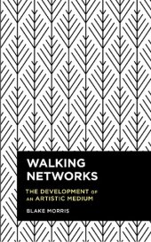 book Walking Networks: The Development of an Artistic Medium