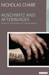 book Auschwitz and Afterimages Abjection, Witnessing and Representation