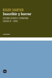 book Inscribir y borrar : cultura escrita y literatura (siglos XI-XVIII)