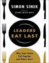 book Sinek Simon Leaders Eat Last Why Some Teams Pull Together and Others Don't Penguin Group US 2014