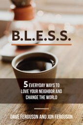 book BLESS: 5 Everyday Ways to Love Your Neighbor and Change the World