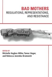 book Bad Mothers: Regulations, Representations, and Resistance