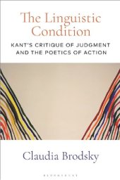 book The Linguistic Condition: Kant’s Critique of Judgment and the Poetics of Action