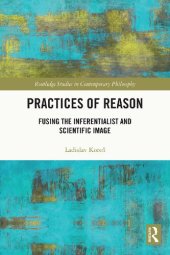 book Practices of Reason: Fusing the Inferentialist and Scientific Image