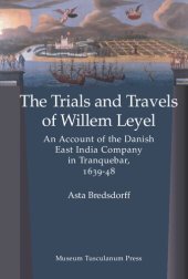 book Trials and Travels of Willem Leyel: An Account of the Danish East India Company in Tranquebar, 1639-48