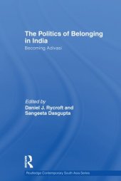 book The Politics of Belonging in India: Becoming Adivasi