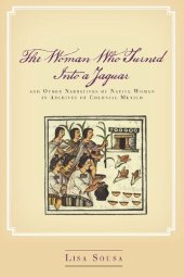 book The Woman Who Turned Into a Jaguar, and Other Narratives of Native Women in Archives of Colonial Mexico