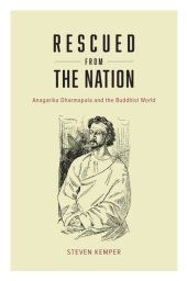 book Rescued from the Nation: Anagarika Dharmapala and the Buddhist World