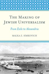 book The Making of Jewish Universalism: From Exile to Alexandria