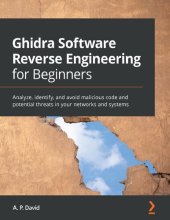 book Ghidra Software Reverse Engineering for Beginners: Analyze, identify, and avoid malicious code and potential threats in your networks and systems