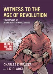 book Witness to the Age of Revolution: The Odyssey of Juan Bautista Tupac Amaru (Graphic History Series)