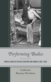 book Performing Bodies: Female Illness in Italian Literature and Cinema (1860-1920)