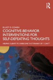 book Cognitive-Behavior Interventions for Self-Defeating Thoughts: Helping Clients to Overcome the Tyranny of “I Can’t”