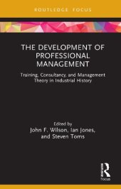 book The Development of Professional Management: Training, Consultancy, and Management Theory in Industrial History