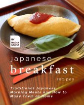 book Japanese Breakfast Recipes: Traditional Japanese Morning Meals and How to Make Them at Home