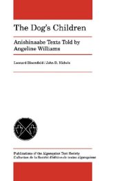 book The Dog's Children : Anishinaabe Texts Told by Angeline Williams (Ojibwa, Ojibway, Ojibwe, Chippewa)