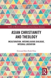 book Asian Christianity and Theology: Inculturation, Interreligious Dialogue, Integral Liberation