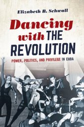 book Dancing with the Revolution: Power, Politics, and Privilege in Cuba