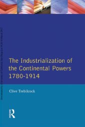 book The Industrialization of the Continental Powers, 1780-1914