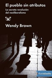 book El pueblo sin atributos. La secreta revolución del neoliberalismo