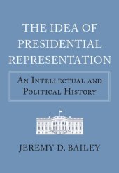 book The Idea of Presidential Representation: An Intellectual and Political History