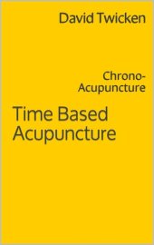 book Time Based Acupuncture: Chrono-Acupuncture