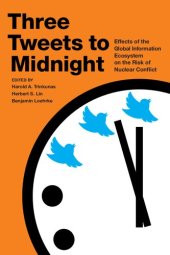 book Three Tweets to Midnight: Effects of the Global Information Ecosystem on the Risk of Nuclear Conflict